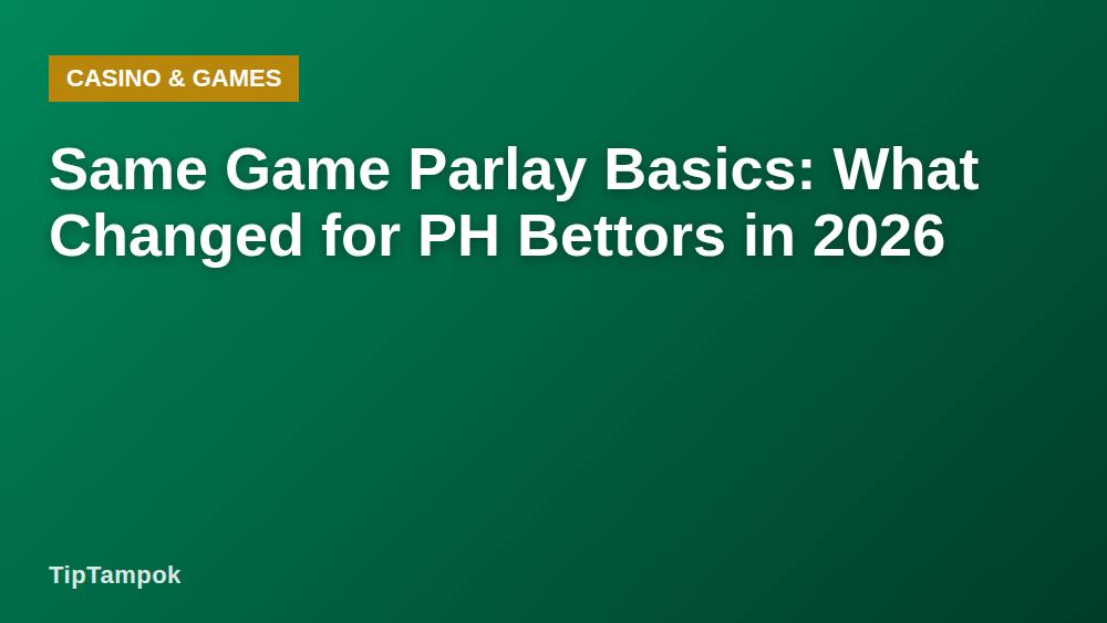 Same Game Parlay Basics: What Changed for PH Bettors in 2026