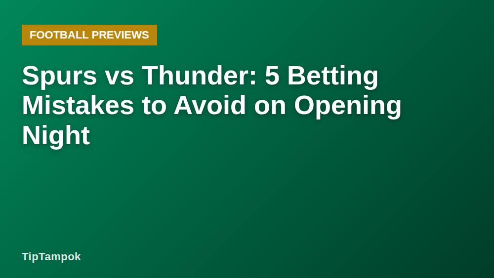 Spurs vs Thunder: 5 Betting Mistakes to Avoid on Opening Night